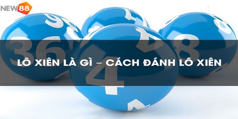 Giới thiệu một vài cách chơi lô xiên thông dụng và được tin dùng