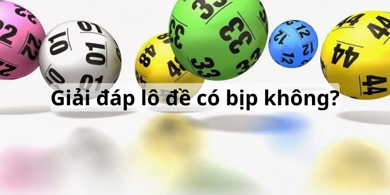 Giải mã lô đề có bịp không cho bạn tham khảo