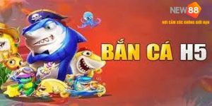 Thế Giới Bắn Cá H5 Đầy Sôi Động Tại NEW88